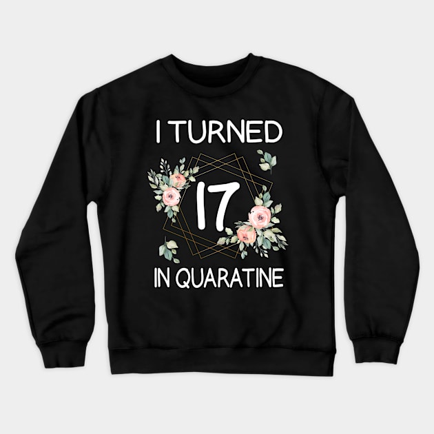 I Turned 17 In Quarantine Floral Crewneck Sweatshirt by kai_art_studios